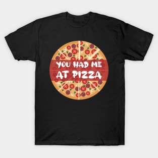 You Had Me At Pizza T-Shirt